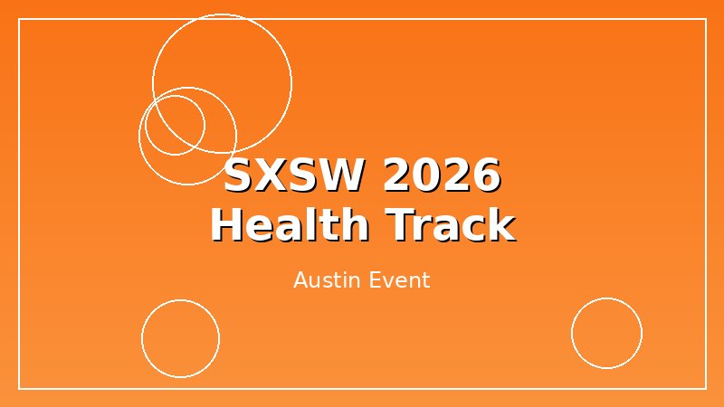 SXSW 2026 Had a Health Track. I Went.